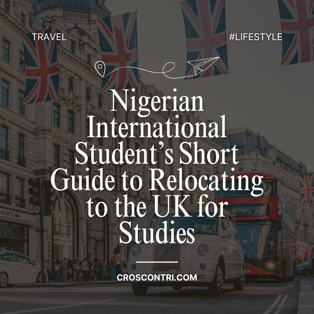 Nigerian International Student’s Short Guide to Relocating to the UK for Studies